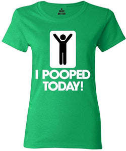I Pooped Today Women's T-Shirt Green