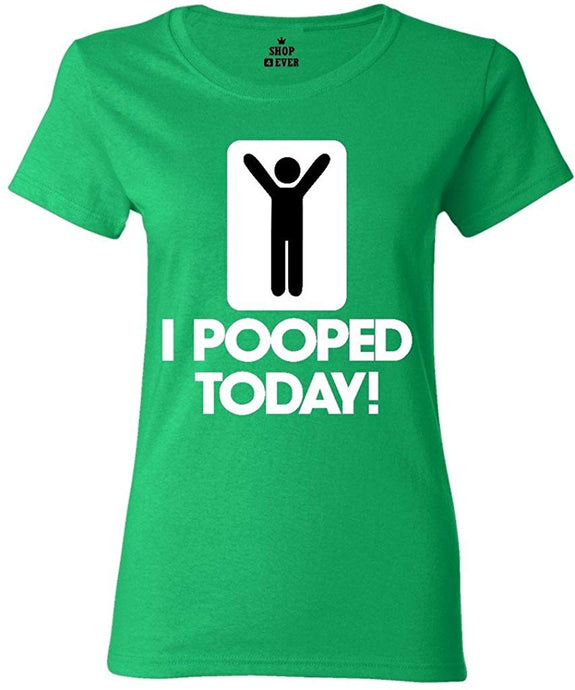 I Pooped Today Women's T-Shirt Green