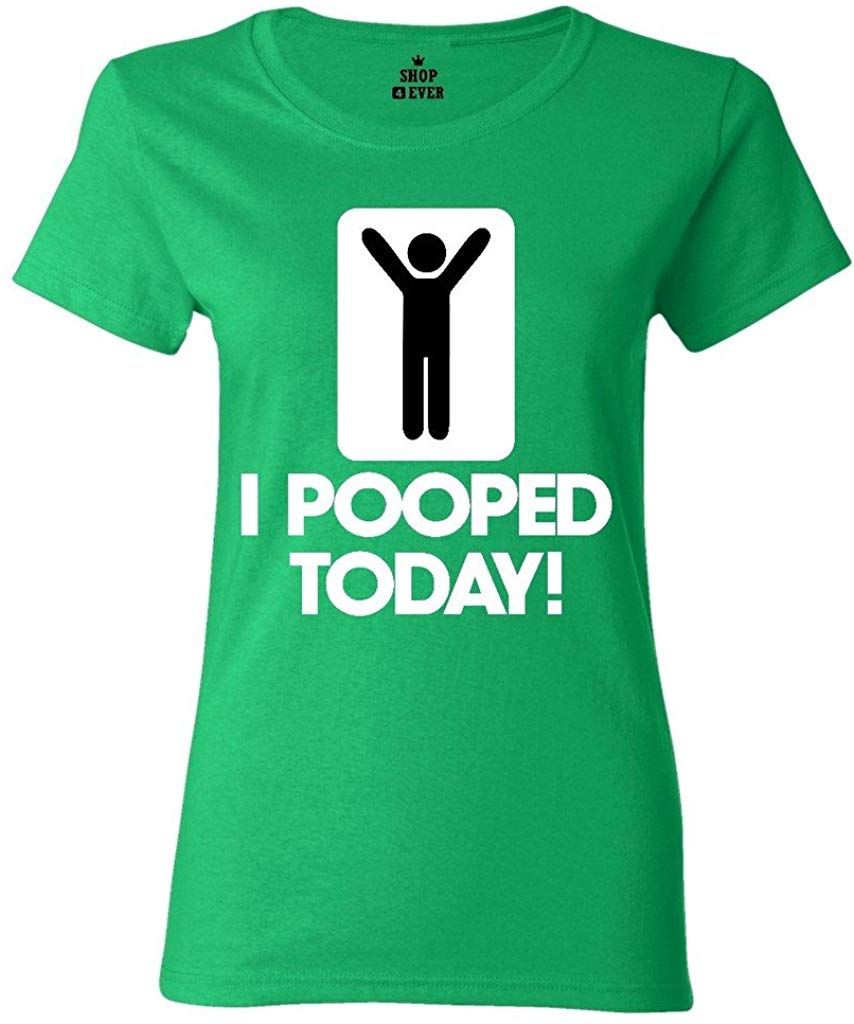 I Pooped Today Women's T-Shirt Green