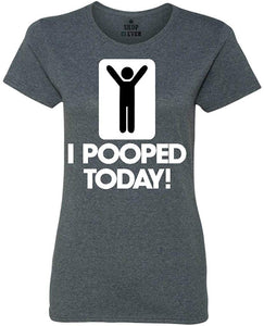 I Pooped Today Women's T-Shirt gray