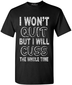 I Won't Quit But I Will Cuss The Whole Time Funny Gym T-Shirt Black