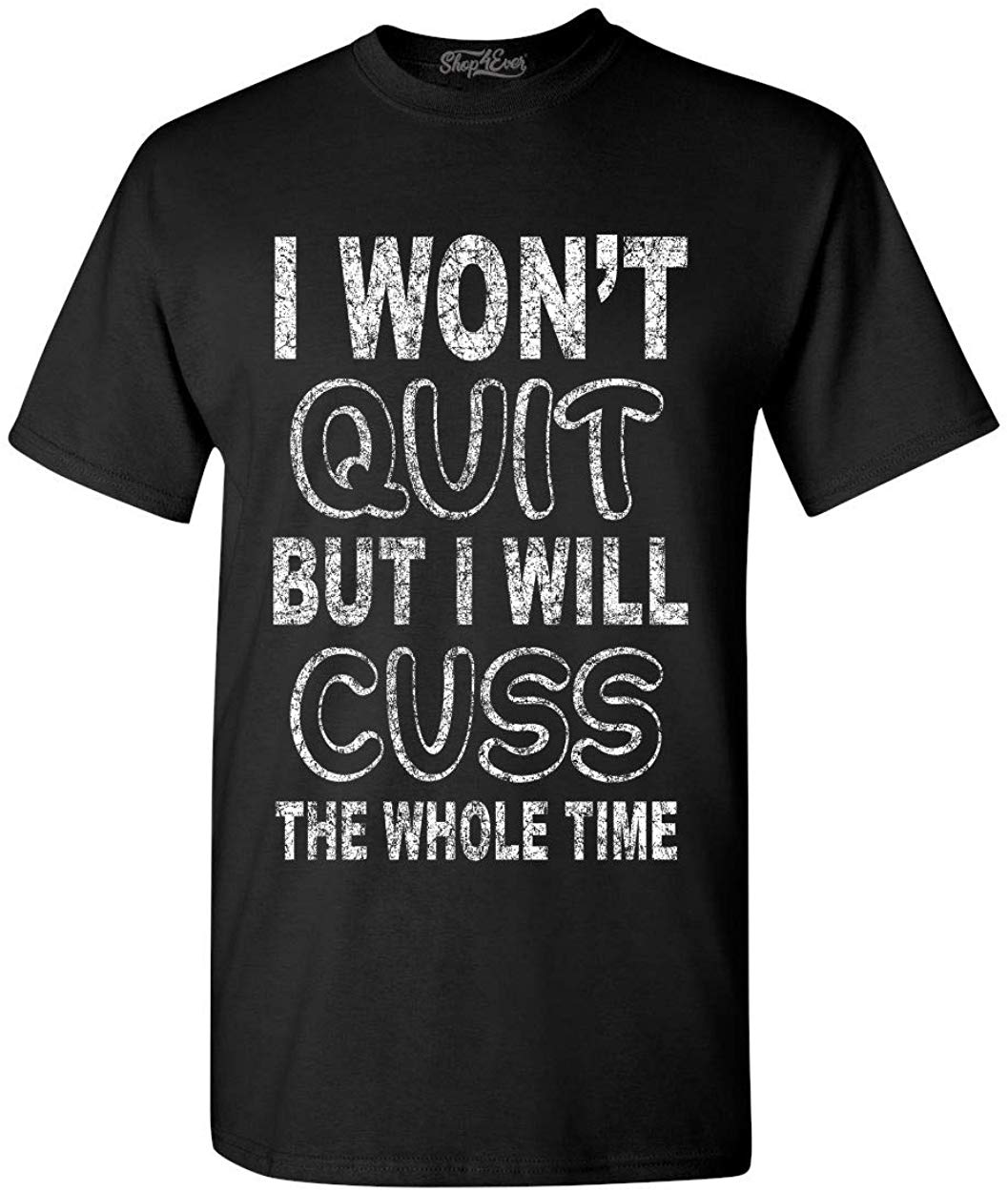 I Won't Quit But I Will Cuss The Whole Time Funny Gym T-Shirt Black