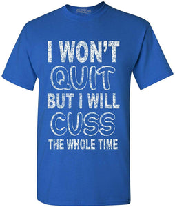I Won't Quit But I Will Cuss The Whole Time Funny Gym T-Shirt Blue