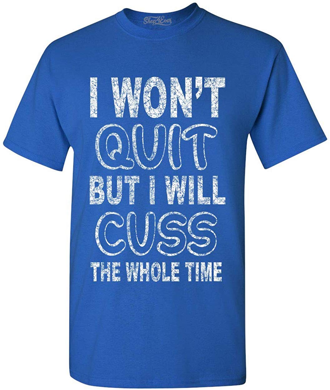 I Won't Quit But I Will Cuss The Whole Time Funny Gym T-Shirt Blue