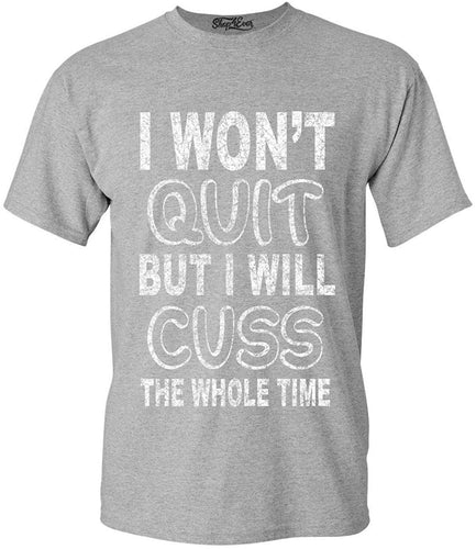 I Won't Quit But I Will Cuss The Whole Time Funny Gym T-Shirt Grey