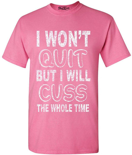 I Won't Quit But I Will Cuss The Whole Time Funny Gym T-Shirt Pink