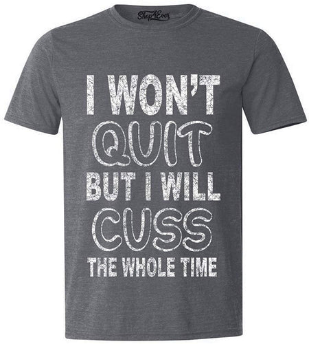 I Won't Quit But I Will Cuss The Whole Time Funny Gym T-Shirt gray