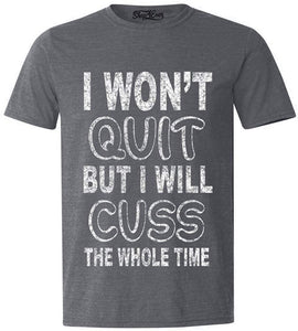 I Won't Quit But I Will Cuss The Whole Time Funny Gym T-Shirt gray