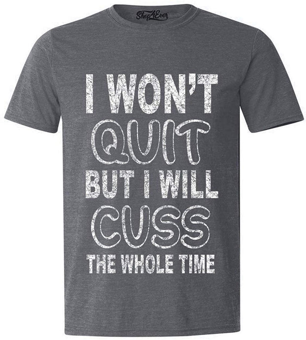 I Won't Quit But I Will Cuss The Whole Time Funny Gym T-Shirt gray