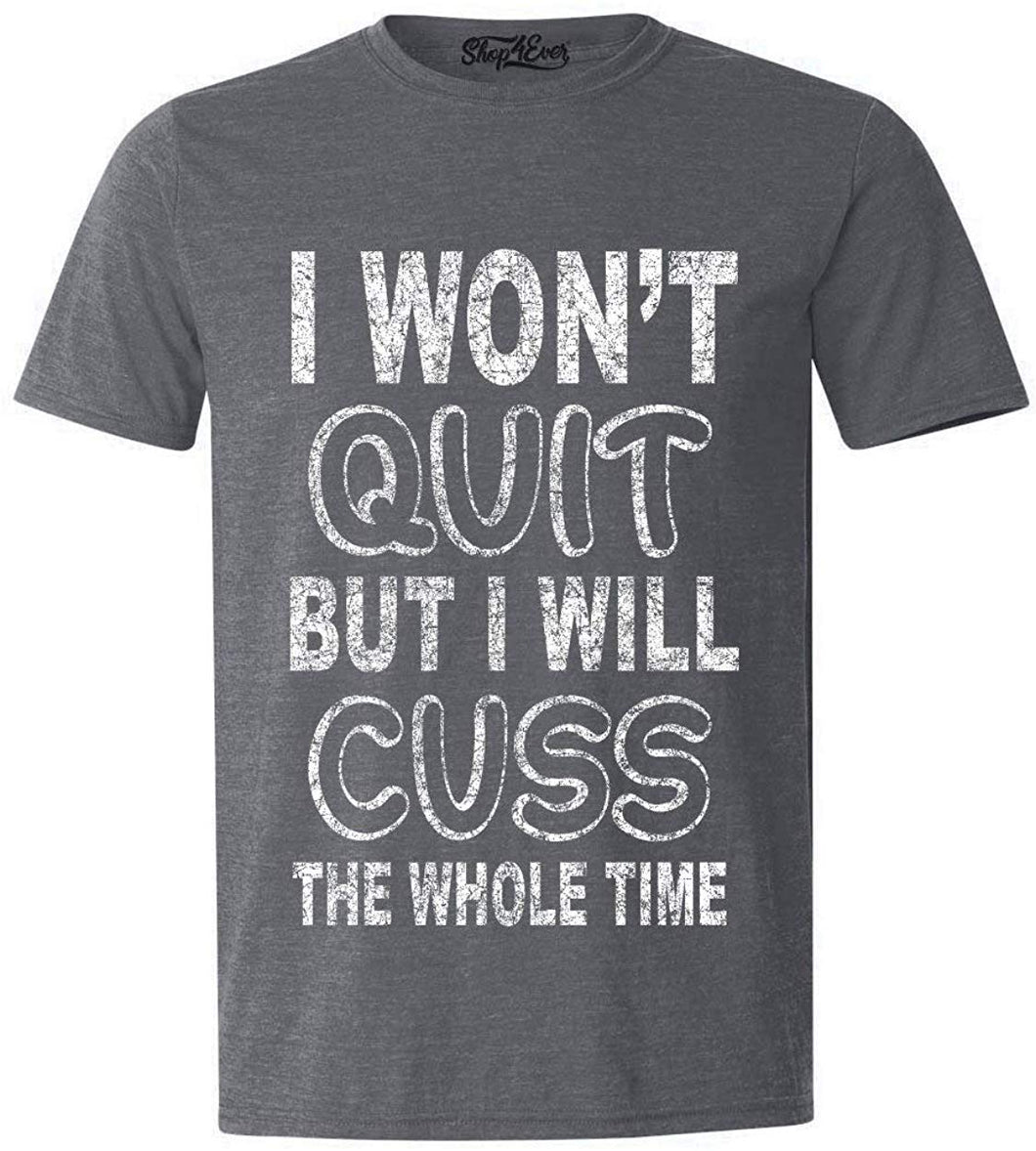 I Won't Quit But I Will Cuss The Whole Time Funny Gym T-Shirt gray